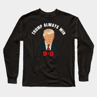 Trump 9-0 Trump Always Win 2024 Long Sleeve T-Shirt